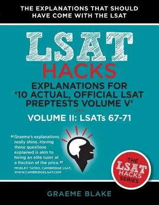 Explications pour '10 Actual, Official LSAT Preptests Volume V' : Lsats 62-71 - Volume II : Lsats 67-71 (LSAT Hacks) - Explanations for '10 Actual, Official LSAT Preptests Volume V': Lsats 62-71 - Volume II: Lsats 67-71 (LSAT Hacks)