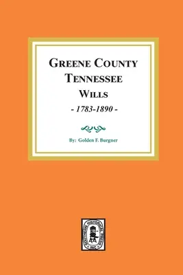 Comté de Greene, Tennessee Wills, 1783-1890. - Greene County, Tennessee Wills, 1783-1890.