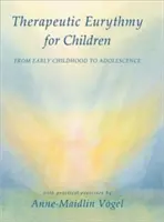 Eurythmie thérapeutique pour enfants : De la petite enfance à l'adolescence avec exercices pratiques - Therapeutic Eurythmy for Children: From Early Childhood to Adolescence with Practical Exercises