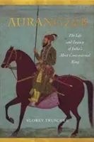 Aurangzeb : La vie et l'héritage du roi le plus controversé de l'Inde - Aurangzeb: The Life and Legacy of India's Most Controversial King