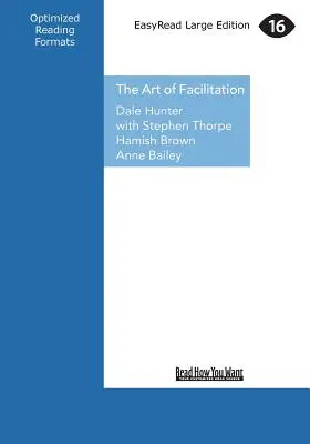 L'art de la facilitation : L'essentiel pour diriger de grandes réunions et créer une synergie de groupe (gros caractères 16pt) - The Art of Facilitation: The Essentials for Leading Great Meetings and Creating Group Synergy (Large Print 16pt)