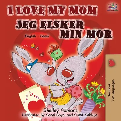 J'aime ma maman Jeg elsker min mor : Livre bilingue anglais-danois - I Love My Mom Jeg elsker min mor: English Danish Bilingual Book