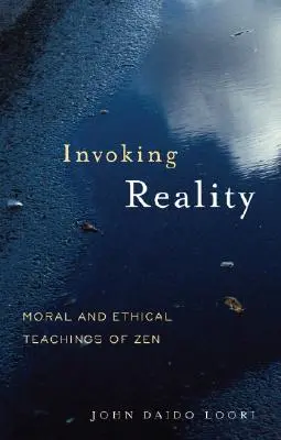 Invoquer la réalité : Enseignements moraux et éthiques du zen - Invoking Reality: Moral and Ethical Teachings of Zen