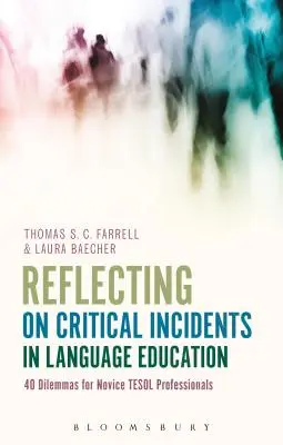 Réflexion sur les incidents critiques dans l'enseignement des langues : 40 dilemmes pour les professionnels novices en TESOL - Reflecting on Critical Incidents in Language Education: 40 Dilemmas For Novice TESOL Professionals