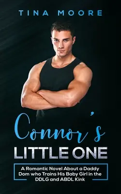 Connor's Little One : Un roman romantique sur un Daddy Dom qui entraîne sa petite fille dans le DDLG et ABDL Kink. - Connor's Little One: A Romantic Novel About a Daddy Dom who Trains His Baby Girl in the DDLG and ABDL Kink