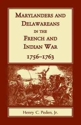 Marylanders et Delaware dans la guerre française et indienne, 1756-1763 - Marylanders and Delawareans in the French and Indian War, 1756-1763