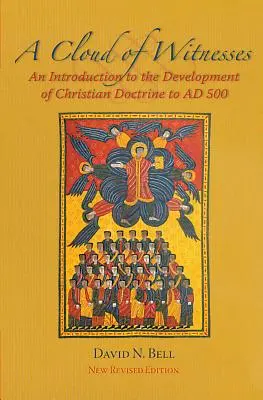 La nuée des témoins : Une introduction au développement de la doctrine chrétienne jusqu'à l'an 500 - Cloud of Witnesses: An Introduction to the Development of Christian Doctrine to Ad 500