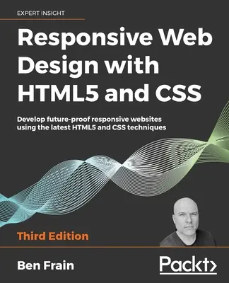 Responsive Web Design with HTML5 and CSS, Third Edition : Développez des sites Web réactifs à l'épreuve du temps en utilisant les dernières techniques HTML5 et CSS. - Responsive Web Design with HTML5 and CSS, Third Edition: Develop future-proof responsive websites using the latest HTML5 and CSS techniques