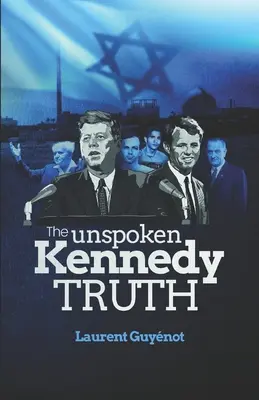 La vérité inexprimée de Kennedy - The Unspoken Kennedy Truth