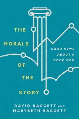 La morale de l'histoire : Les bonnes nouvelles d'un Dieu bon - The Morals of the Story: Good News about a Good God