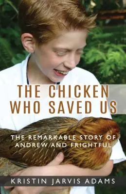 Le poulet qui nous a sauvés : L'histoire remarquable d'Andrew et de Frightful - The Chicken Who Saved Us: The Remarkable Story of Andrew and Frightful