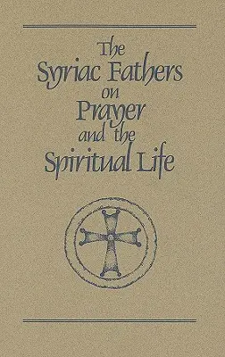 Pères syriaques sur la prière et la vie spirituelle - Syriac Fathers on Prayer and the Spiritual Life