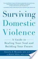Survivre à la violence domestique : Un guide pour guérir son âme et construire son avenir - Surviving Domestic Violence: A Guide to Healing Your Soul and Building Your Future