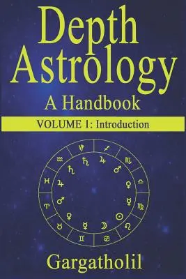 Astrologie de profondeur : Un manuel d'astrologie - Volume 1 : Introduction - Depth Astrology: An Astrological Handbook - Volume 1: Introduction