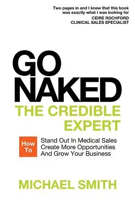 Go Naked : L'expert crédible : comment se démarquer dans la vente médicale, créer plus d'opportunités et développer votre entreprise - Go Naked: The Credible Expert: How to Stand Out In Medical Sales, Create More Opportunities, And Grow Your Business