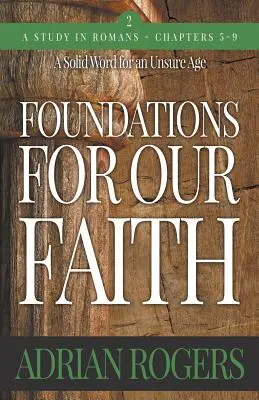 Les fondements de notre foi (Volume 2 ; 2e édition) : Romains 5-9 - Foundations For Our Faith (Volume 2; 2nd Edition): Romans 5-9