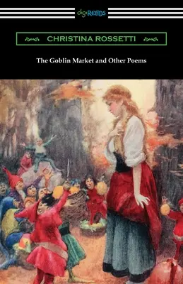 Le marché aux gobelins et autres poèmes - The Goblin Market and Other Poems