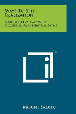 Les voies de la réalisation de soi : Une évaluation moderne de l'occultisme et des voies spirituelles - Ways To Self-Realization: A Modern Evaluation Of Occultism And Spiritual Paths