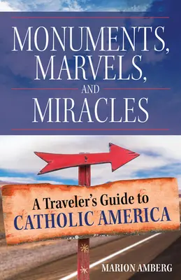 Monuments, merveilles et miracles : Guide du voyageur dans l'Amérique catholique - Monuments, Marvels, and Miracles: A Traveler's Guide to Catholic America