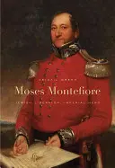 Moses Montefiore : libérateur juif, héros impérial - Moses Montefiore: Jewish Liberator, Imperial Hero