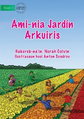 Notre jardin arc-en-ciel - Ami-nia Jardn Arkuiris - Our Rainbow Garden - Ami-nia Jardn Arkuiris