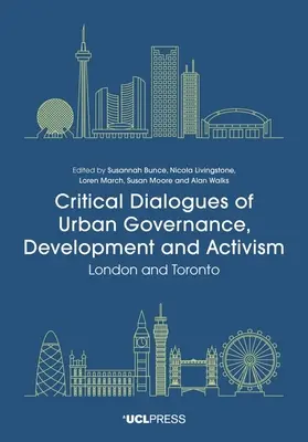 Dialogues critiques sur la gouvernance urbaine, le développement et l'activisme : Londres et Toronto - Critical Dialogues of Urban Governance, Development and Activism: London and Toronto