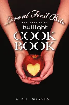 L'amour à la première bouchée : le livre de cuisine non officiel de Twilight - Love at First Bite: The Unofficial Twilight Cookbook