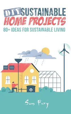 DIY Sustainable Home Projects : 80+ idées pour une vie durable - DIY Sustainable Home Projects: 80+ Ideas for Sustainable Living