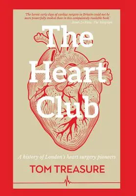 Le Club du cœur : Une histoire des pionniers londoniens de la chirurgie cardiaque - The Heart Club: A History of London's Heart Surgery Pioneers