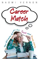 Career Match : Le guide ultime pour les adolescents et les jeunes adultes - Career Match: The Ultimate Guide for Teens and Young Adults