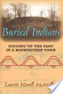 Les Indiens enterrés : Fouiller le passé dans une ville du Midwest - Buried Indians: Digging Up the Past in a Midwestern Town