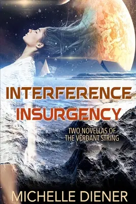 Interférence et insurrection : Deux romans de Verdant String - Interference & Insurgency: Two Novellas of the Verdant String