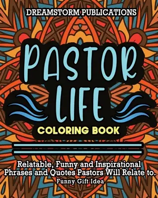 Livre de coloriage Pastor Life : Le livre de coloriage de la vie des pasteurs : Des phrases et des citations drôles et inspirantes auxquelles les pasteurs s'identifieront. Idée de cadeau amusante. - Pastor Life Coloring Book: Relatable, Funny and Inspirational Phrases and Quotes Pastors Will Relate to. Funny Gift Idea.