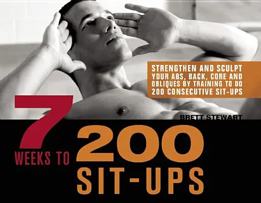 7 semaines pour faire 300 redressements assis : Renforcez et sculptez vos abdominaux, votre dos, votre tronc et vos obliques en vous entraînant à faire 300 redressements assis consécutifs. - 7 Weeks to 300 Sit-Ups: Strengthen and Sculpt Your Abs, Back, Core and Obliques by Training to Do 300 Consecutive Sit-Ups