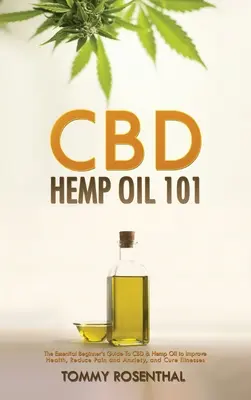 CBD Hemp Oil 101 : The Essential Beginner's Guide To CBD and Hemp Oil to Improve Health, Reduce Pain and Anxiety, and Cure Illnesses (en anglais seulement) - CBD Hemp Oil 101: The Essential Beginner's Guide To CBD and Hemp Oil to Improve Health, Reduce Pain and Anxiety, and Cure Illnesses