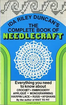 Le livre complet de l'aiguille : Tout ce qu'il faut savoir sur le crochet, la broderie, l'applique, le monogramme, la dentelle en épingle à cheveux, les tapis et les afghans. - The Complete Book of Needlecraft: Everything You Need to Know about Crochet, Embroidery, Applique, Monogramming, Hairpin Lace, Rugs, and Afghans