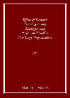 Effets de la formation à la prise de décision chez les cadres et les professionnels de deux grandes organisations - Effects of Decision Training among Managers and Professional Staff in Two Large Organisations