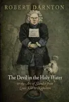 Le diable dans l'eau bénite, ou l'art de la calomnie de Louis XIV à Napoléon - The Devil in the Holy Water, or the Art of Slander from Louis XIV to Napoleon