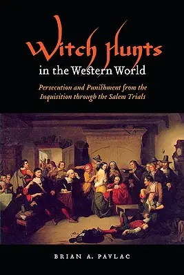 La chasse aux sorcières dans le monde occidental : Persécution et punition de l'Inquisition aux procès de Salem - Witch Hunts in the Western World: Persecution and Punishment from the Inquisition Through the Salem Trials