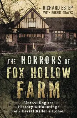 Les horreurs de la ferme Fox Hollow : L'histoire et les hantises de la maison d'un tueur en série - The Horrors of Fox Hollow Farm: Unraveling the History & Hauntings of a Serial Killer's Home