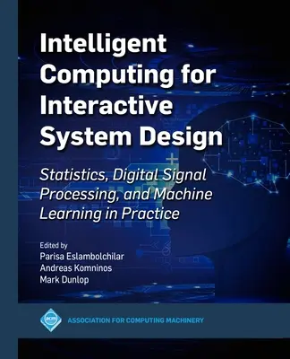 L'informatique intelligente pour la conception de systèmes interactifs : Statistiques, traitement des signaux numériques et apprentissage automatique dans la pratique - Intelligent Computing for Interactive System Design: Statistics, Digital Signal Processing and Machine Learning in Practice