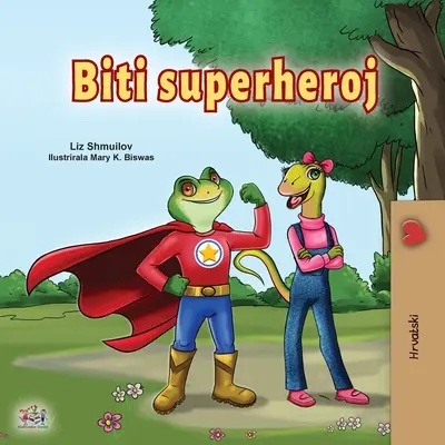 Being a Superhero (livre pour enfants en croate) - Being a Superhero (Croatian Children's Book)