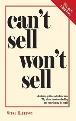 Can't Sell Won't Sell : Publicité, politique et guerres culturelles. Pourquoi Adland a cessé de vendre et a commencé à sauver le monde - Can't Sell Won't Sell: Advertising, politics and culture wars. Why adland has stopped selling and started saving the world