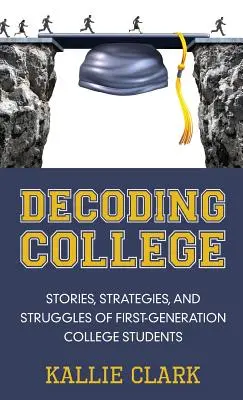 Décoder l'université : Histoires, stratégies et difficultés des étudiants de première génération - Decoding College: Stories, Strategies, and Struggles of First-Generation College Students