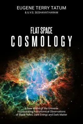Cosmologie de l'espace plat : Un nouveau modèle de l'univers intégrant les observations astronomiques des trous noirs, de l'énergie noire et de la matière noire - Flat Space Cosmology: A New Model of the Universe Incorporating Astronomical Observations of Black Holes, Dark Energy and Dark Matter