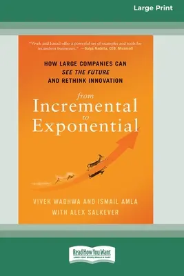 De l'incrémental à l'exponentiel : comment les grandes entreprises peuvent voir l'avenir et repenser l'innovation (16pt Large Print Edition) - From Incremental to Exponential: How Large Companies Can See the Future and Rethink Innovation (16pt Large Print Edition)