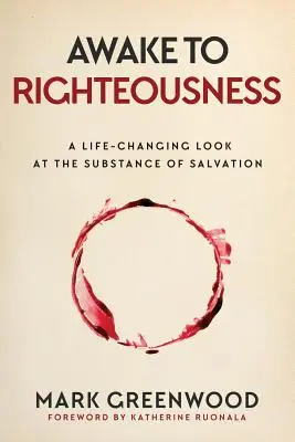 Réveillez-vous à la justice : Un regard qui change la vie sur la substance du salut - Awake to Righteousness: A Life-Changing Look at the Substance of Salvation