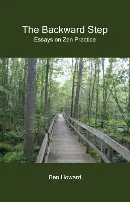 Le pas en arrière : Essais sur la pratique du zen - The Backward Step: Essays on Zen Practice