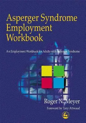 Asperger Syndrome Employment Workbook : Un manuel d'emploi pour les adultes atteints du syndrome d'Asperger - Asperger Syndrome Employment Workbook: An Employment Workbook for Adults with Asperger Syndrome