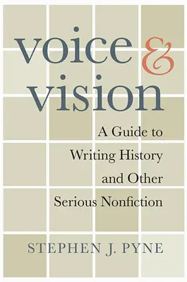 Voix et vision : Un guide pour écrire l'histoire et d'autres ouvrages sérieux de non-fiction - Voice and Vision: A Guide to Writing History and Other Serious Nonfiction